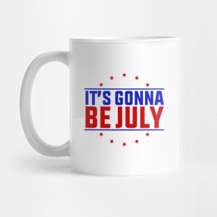 It's Gonna Be July Mug
